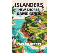 ISLANDERS NEW SHORES GAME GUIDE: Unlock High Scores, and Build Efficient Islands