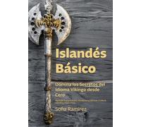 Islandés Básico: Domina los Secretos del Idioma Vikingo desde Cero: Aprende Pronunciación, Vocabulario Esencial y Cultura Islandesa Paso a Paso