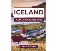 ISLANDIA GUÍA DE VIAJE 2025-2026: Descubra las principales atracciones, actividades y experiencias locales para una aventura inolvidable en este increíble destino