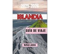 Islandia GUÍA DE VIAJE 2025-2026: Descubriendo los senderos ocultos, las leyendas eternas y la belleza salvaje de la Tierra de los Extremos
