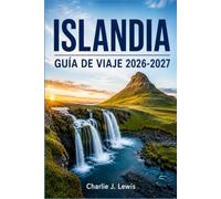 ISLANDIA GUÍA DE VIAJE 2026-2027: Todo lo que necesitas para recorrer la carretera de circunvalación, conocer la Laguna Azul, las playas de arena negra y la tierra de fuego y hielo