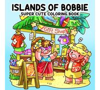 Islands of Bobbie: Super Cute Coloring Book with Fun Island Scenes, Markets, and Wildlife Wonders
