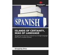 ISLANDS OF CERTAINTY, SEAS OF LANGUAGE: Navigating the teaching of Spanish as a foreign language (ELE) from complex thinking.