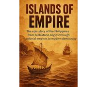 Islands of Empire: The epic story of the Philippines from prehistoric origins through colonial empires to modern democracy (Swift History Short Read)