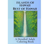Islands of Hawaii- Best of Hawaii: A Detailed Coloring Book: Tropical Holiday Coloring for Adults . Beautiful Pictures Inspired by the Sights of all ... (Islands of Hawaii- Detailed Coloring Books)