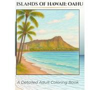 Islands of Hawaii- Oahu: A Detailed Coloring Book: Tropical Holiday Coloring. Beautiful Pictures Inspired by the Sights of Oahu. Relaxing, Calming, Fun, Vacation