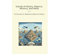 Islands of History: Majorca, Minorca, and Malta (Classic Books)