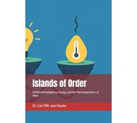 Islands of Order: (Artificial) Intelligence, Energy, and the Thermodynamics of Mind (Artifical Intelligence Series)