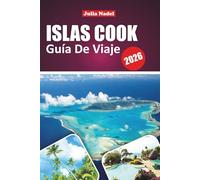 ISLAS COOK GUÍA DE VIAJE 2026: Descubra Rarotonga, Aitutaki, playas escondidas, aventuras en la isla, comida local, cultura y consejos prácticos para su escapada al Pacífico Sur