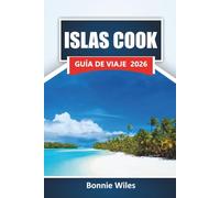 ISLAS COOK GUÍA DE VIAJE 2026: Explora playas, calas ocultas, gastronomía local y aventuras al aire libre en el Pacífico Sur