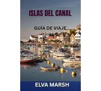 ISLAS DEL CANAL GUÍA DE VIAJE: Guía práctica de Jersey, Guernsey, Sark y Herm: joyas ocultas, itinerarios, gastronomía local, playas, historia y consejos para ahorrar dinero en tus viajes