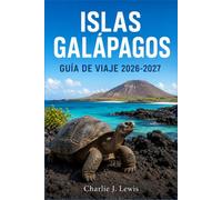ISLAS GALÁPAGOS GUÍA DE VIAJE 2026-2027: Planifica tu crucero de vida silvestre, nada con leones marinos y camina entre tortugas gigantes, con mapas, costos e itinerarios diarios