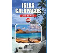ISLAS GALÁPAGOS GUÍA DE VIAJE 2027: Descubre la vida silvestre, recorridos entre islas, buceo, playas, cruceros, itinerarios y consejos de viaje esenciales para una aventura en Ecuador.