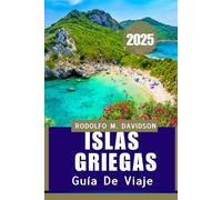 ISLAS GRIEGAS GUÍA DE VIAJE 2025: Domina el Island Hopping, sabores locales y maravillas culturales: todo en una guía esencial