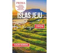 ISLAS JEJU Guía de viajes: Costas pintorescas, senderos ocultos, tesoros culturales, aventuras costeras, sabores locales