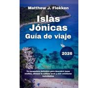 Islas Jónicas Guía de viaje 2026: Tu compañero definitivo para descubrir joyas ocultas, abrazar la cultura local y vivir aventuras inolvidables