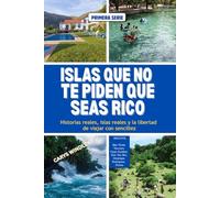 ISLAS QUE NO TE PIDEN QUE SEAS RICO: Historias reales, islas reales y la libertad de viajar con sencillez
