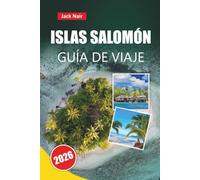 ISLAS SALOMÓN GUÍA DE VIAJE 2026: Las mejores cosas para hacer, aventuras de isla en isla, sitios de buceo, pueblos culturales, cocina local y consejos de viaje para explorar el Pacífico Sur