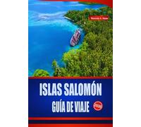 ISLAS SALOMÓN GUÍA DE VIAJE 2026: Manual esencial para las islas del Pacífico Sur, playas, esnórquel, festivales, tradiciones culinarias y consejos de expertos