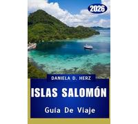 ISLAS SALOMÓN GUÍA DE VIAJE 2026: Navegando por la naturaleza, la historia y la hospitalidad a través del archipiélago