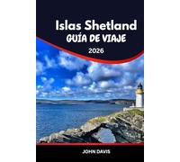 Islas Shetland GUÍA DE VIAJE 2025 2026: Guía de viaje a las Islas Shetland: Explora frailecillos, ruinas vikingas, vida silvestre y auroras boreales