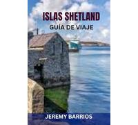 ISLAS SHETLAND GUÍA DE VIAJE: Consejos de expertos, atracciones principales e itinerarios prácticos para una aventura inolvidable