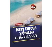 Islas Turcas y Caicos GUÍA DE VIAJE 2026: Explore la isla natural del Caribe con playas, aventuras al aire libre, cocina local y consejos prácticos para quienes visitan por primera vez