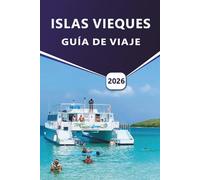 ISLAS VIEQUES GUÍA DE VIAJE 2026: Explore la isla de Vieques con itinerarios expertos, aventuras al aire libre, cultura, conocimientos locales y playas inolvidables