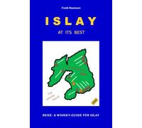 ISLAY AT ITS BEST: Der Reise- & Whisky-Guide für Islay (Deutsch)