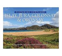 Islay, Jura, Colonsay & Oronsay: Picturing Scotland: A photographic exploration of the Southern Hebrides