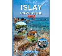 ISLAY TRAVEL GUIDE 2026: A PRACTICAL GUIDE TO DISTILLERIES, COASTAL WALKS, HISTORIC SITES, FOOD, CULTURE, AND AUTHENTIC ISLAND EXPERIENCES IN SCOTLAND (Vacation Guide)