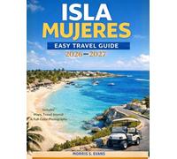 ISLE MUJERES EASY TRAVEL GUIDE 2026-2027: Golf Carts, Beaches, Snorkeling & Stress-Free Island Itineraries (WITH JOURNAL)