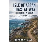 ISLE OF ARRAN COASTAL WAY HIKING GUIDE 2026-2027: The Complete Coastal Walking Guide with Route Stages, Itineraries, Tides, Navigation, Accommodation, Gear, Safety & Practical Planning