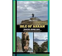 ISLE OF ARRAN TRAVEL GUIDE 2025: Explore rugged mountains, rolling fields, and rich cultural heritage on this picturesque island (Destination Insights travel guide)
