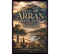 ISLE OF ARRAN TRAVEL GUIDE 2026: Discover Brodick Castle, Goat Fell Peaks, Whisky Trails, Coastal Villages, Machrie Moor Stones, and Wildlife on Scotland's Enchanting Island