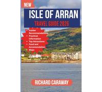 Isle of Arran Travel Guide 2026: Your Expert Companion to Wild Coastlines, Majestic Peaks, Hidden Villages, and Hassle-Free Scottish Island Adventures ... Recommendations (Global Destinations Guide)