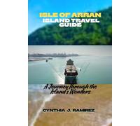 ISLE OF ARRAN TRAVEL GUIDE: A Journey Through the Island’s Wonder