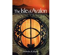 Isle of Avalon: Sacred Mysteries of Arthur and Glastonbury Tor