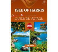 ISLE OF HARRIS GUIDE DE VOYAGE 2026: Sites incontournables, trésors cachés et merveilles culturelles de l’île sauvage d’Écosse.