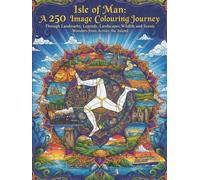 Isle Of Man: A 250 Image Colouring Journey: Through Landmarks, Legends, Landscapes Wildlife and Scenic Wonders from Across the Island