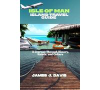 ISLE OF MAN ISLAND TRAVEL GUIDE: A Journey Through History, Nature, and Culture