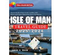 Isle of Man Travel Guide 2025-2026: Discover the Isle of Man’s Scenic Coastlines, Rich History, and Unique Culture in the Heart of the Irish Sea