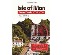 Isle of Man Travel Guide 2025-2026 (FULL COLOR): Your Complete Travel Companion - Essential Guide to Attractions, Hidden Gems, Local Tips, and Unforgettable Experiences
