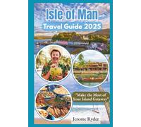Isle of Man Travel Guide 2025: "Make the Most of Your Island Getaway”