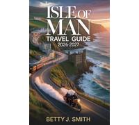 Isle of Man Travel Guide 2026-2027: The Ultimate Guide to TT Racing, Coastal Adventures, Celtic Heritage & Hidden Island Escapes