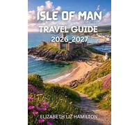 ISLE OF MAN TRAVEL GUIDE 2026_2027: Your Complete Companion to Exploring History, Culture, Nature, and Adventure on the Isle of Man in 2026-2027