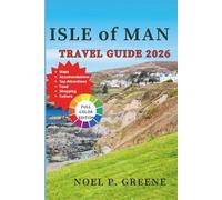 Isle Of Man Travel Guide 2026: A Complete Guide to History, Culture, Castles, Coastlines & Culinary Adventures in the Irish Sea