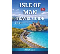 ISLE OF MAN TRAVEL GUIDE 2026: Coastal Drives, Celtic Heritage, Castles & Hidden Island Escapes