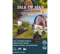 ISLE OF MAN TRAVEL GUIDE 2026: Explore Manx Attractions, Local Food, Outdoor Adventures, Cultural Experiences, Day Trips, and Safety Tips for Every Traveler