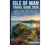 Isle of Man Travel Guide 2026: Explore the Isle of Man Like a Local. Beaches, Castles, Nature Trails, Food Experiences & Essential Travel Advice